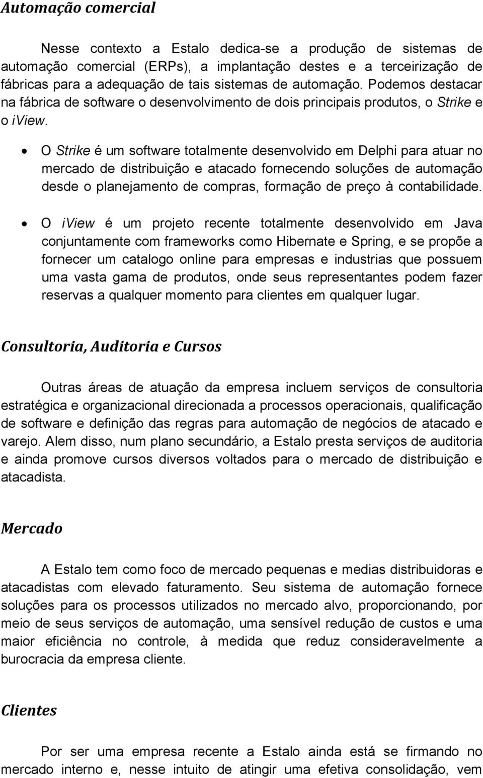 O Strike é um software totalmente desenvolvido em Delphi para atuar no mercado de distribuição e atacado fornecendo soluções de automação desde o planejamento de compras, formação de preço à