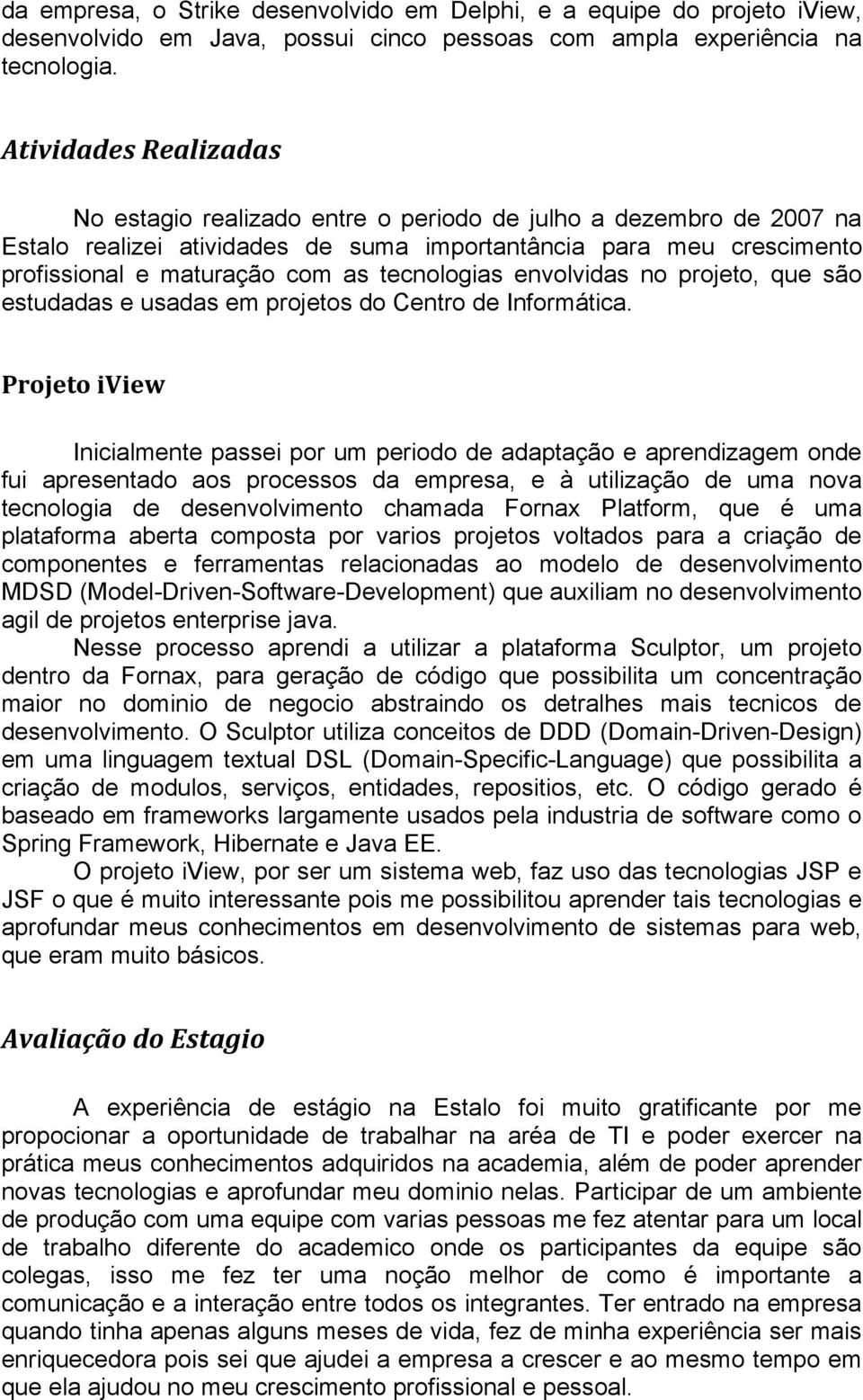 tecnologias envolvidas no projeto, que são estudadas e usadas em projetos do Centro de Informática.