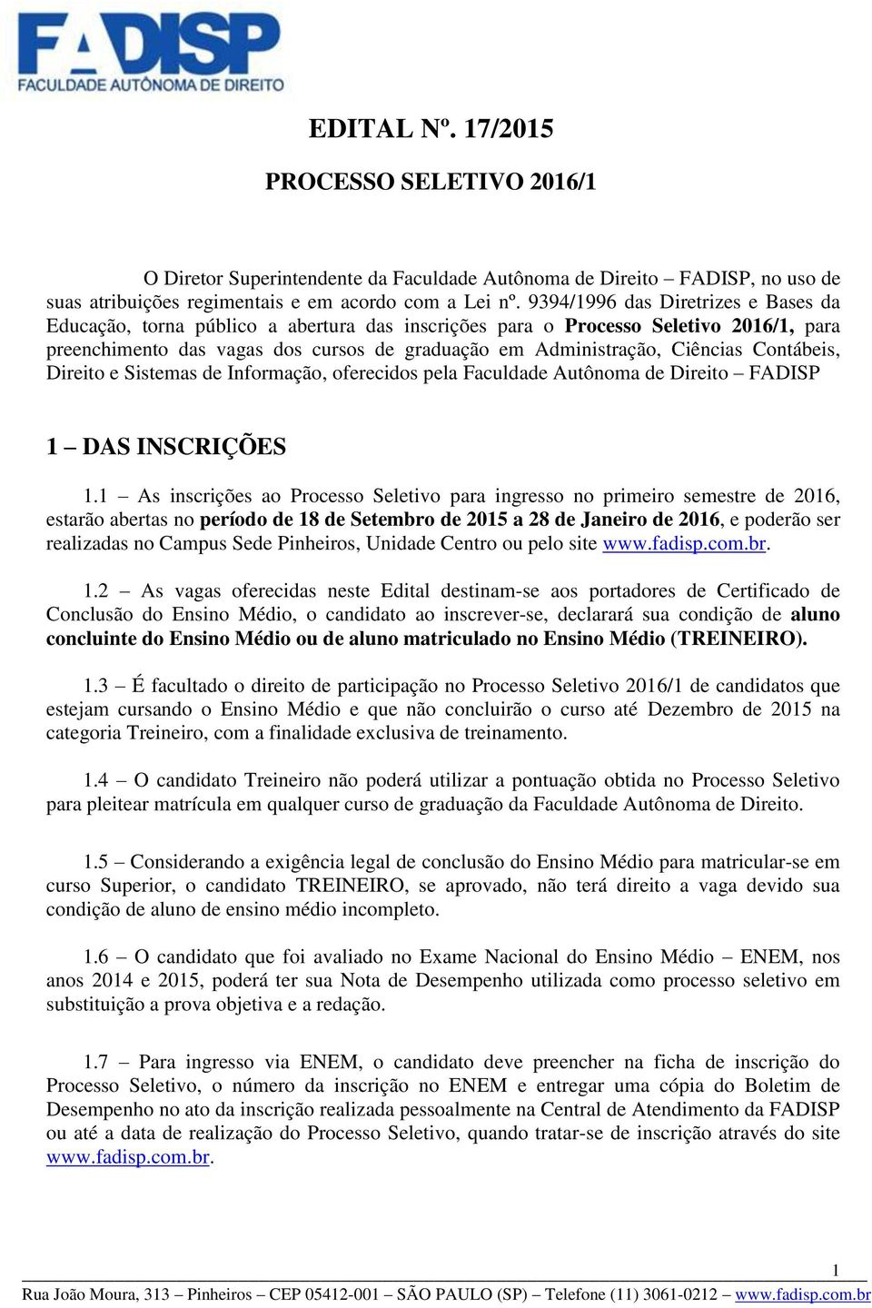 Contábeis, Direito e Sistemas de Informação, oferecidos pela Faculdade Autônoma de Direito FADISP 1 DAS INSCRIÇÕES 1.