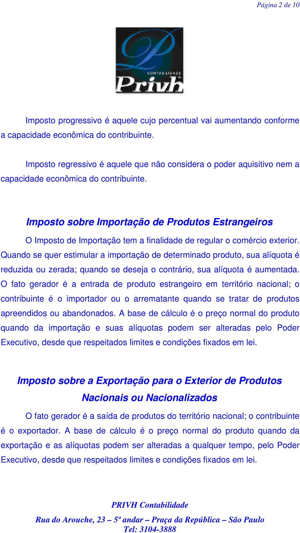 Imposto sobre Importação de Produtos Estrangeiros O Imposto de Importação tem a finalidade de regular o comércio exterior.