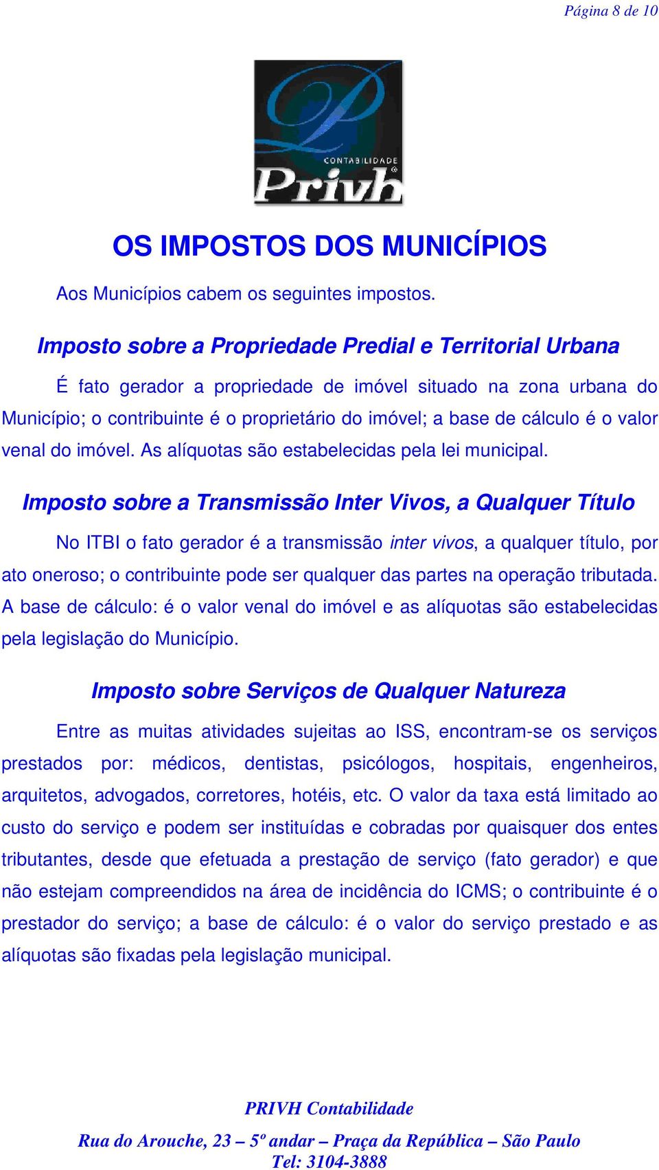 valor venal do imóvel. As alíquotas são estabelecidas pela lei municipal.