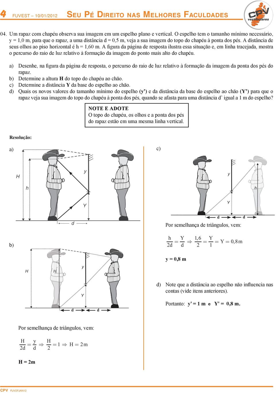 A istância e seus olhos ao piso horizontal é h = 1,60 m.