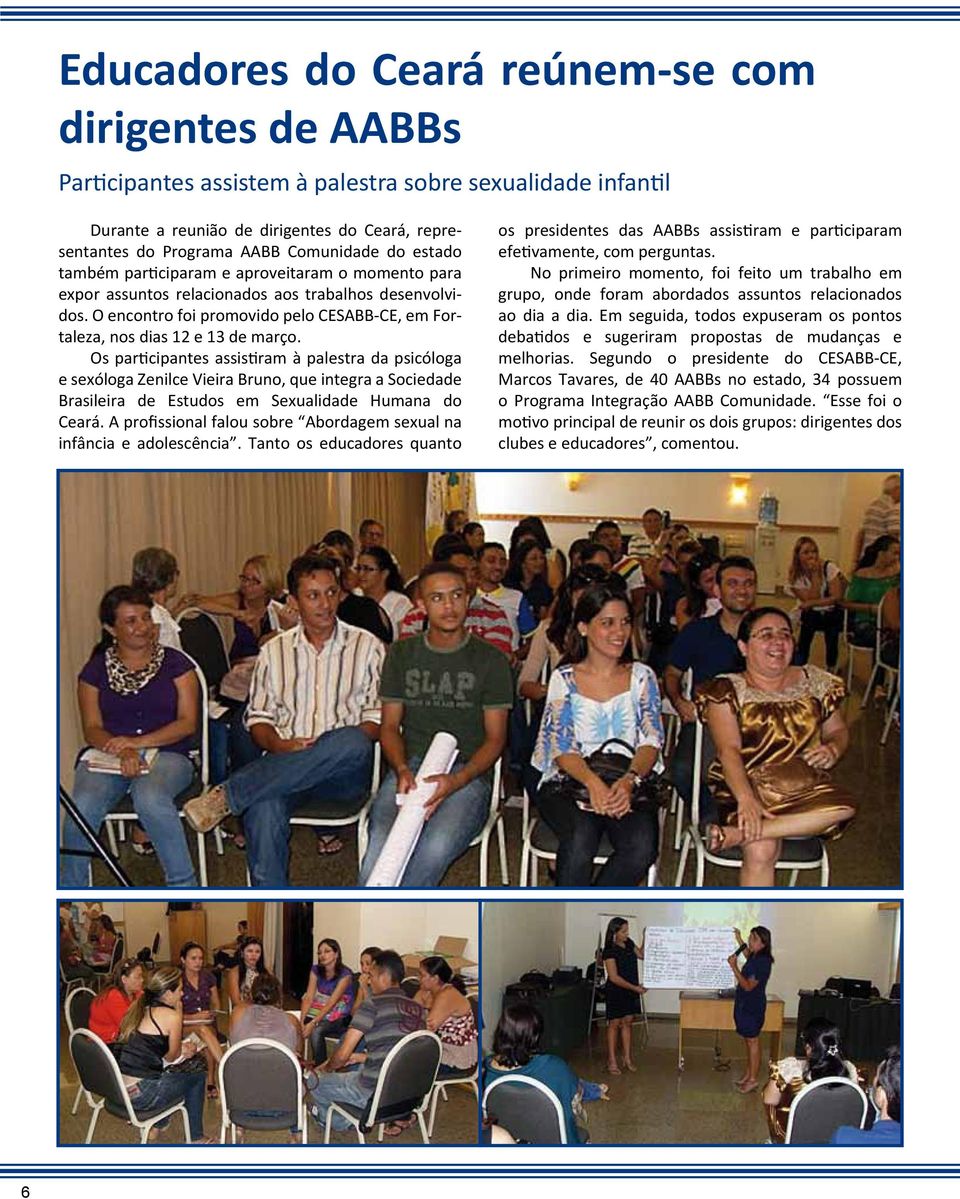 Os participantes assistiram à palestra da psicóloga e sexóloga Zenilce Vieira Bruno, que integra a Sociedade Brasileira de Estudos em Sexualidade Humana do Ceará.