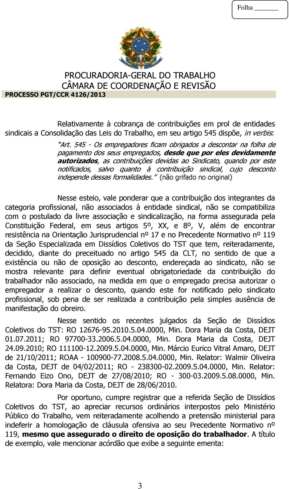 notificados, salvo quanto à contribuição sindical, cujo desconto independe dessas formalidades.