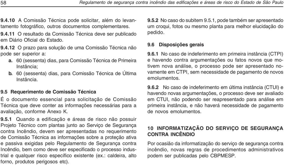 60 (sessenta) dias, para Comissão Técnica de Primeira Instância; b. 60 (sessenta) dias, para Comissão Técnica de Última Instância. 9.