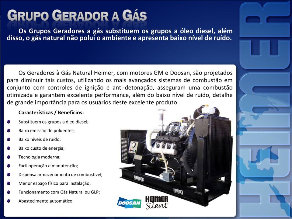 anti-detonação, asseguram uma combustão otimizada e garantem excelente performance, além do baixo nível de ruído, detalhe de grande importância para os usuários deste excelente produto.