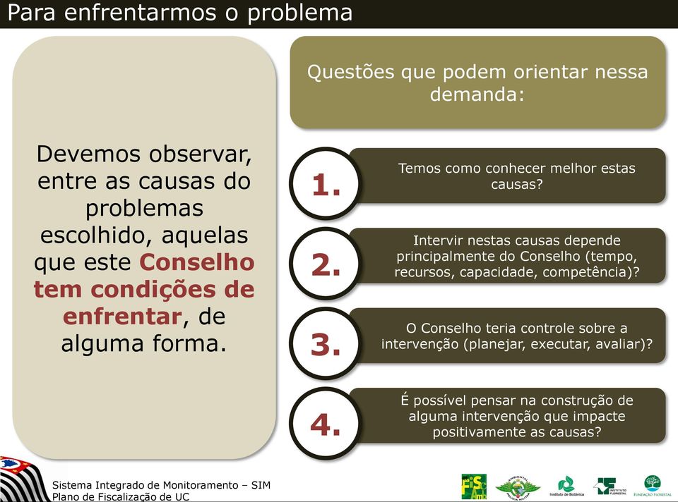 Intervir nestas causas depende principalmente do Conselho (tempo, recursos, capacidade, competência)?