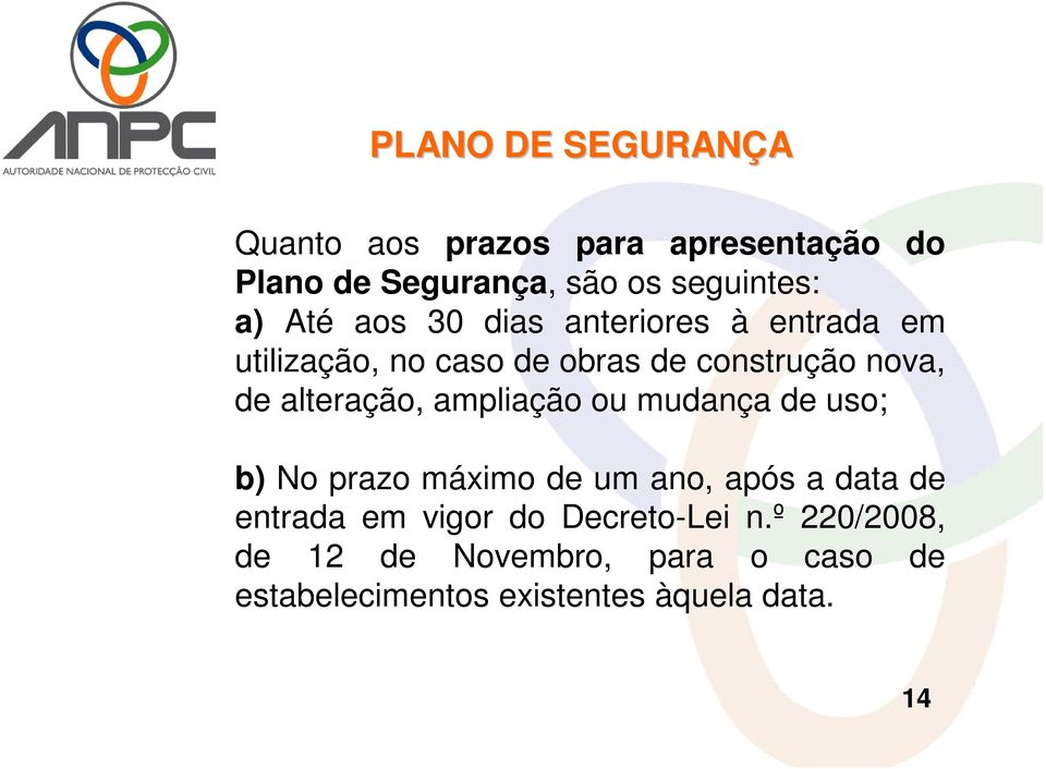 alteração, ampliação ou mudança de uso; b) No prazo máximo de um ano, após a data de entrada em