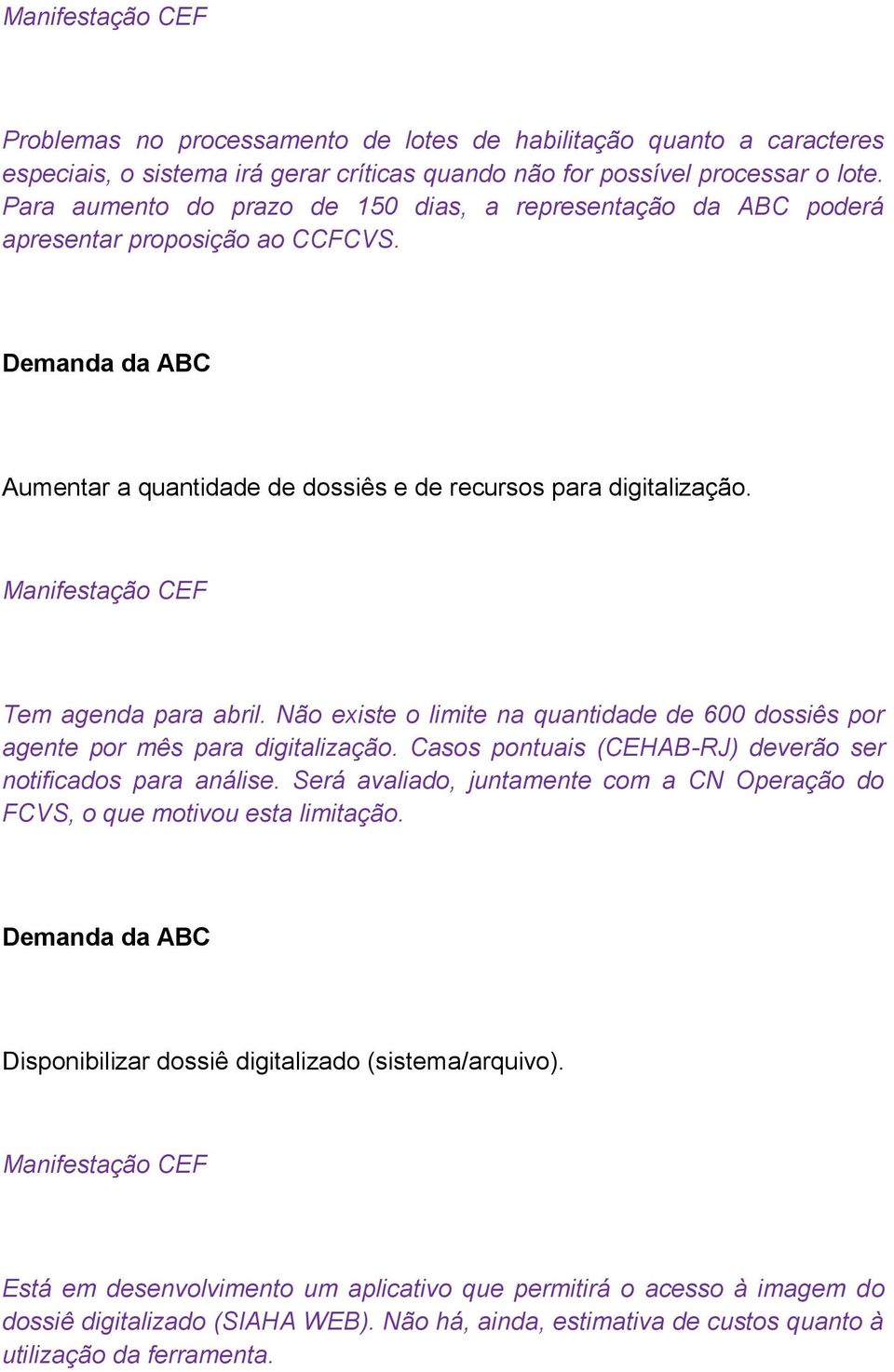 Não existe o limite na quantidade de 600 dossiês por agente por mês para digitalização. Casos pontuais (CEHAB-RJ) deverão ser notificados para análise.