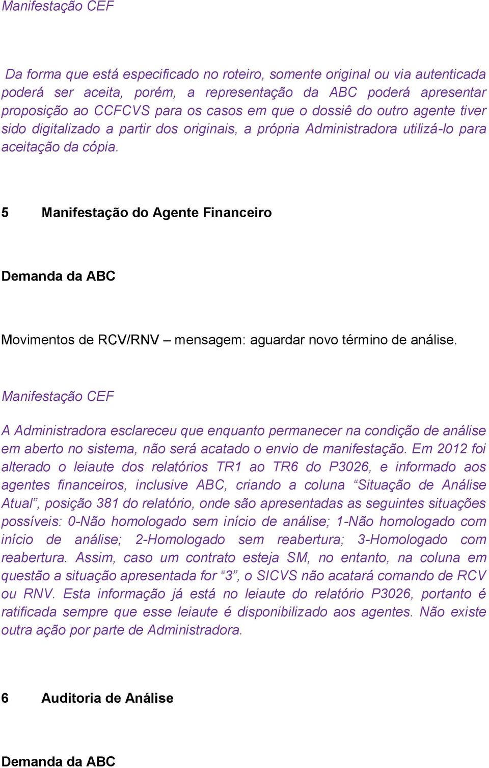 5 Manifestação do Agente Financeiro Movimentos de RCV/RNV mensagem: aguardar novo término de análise.