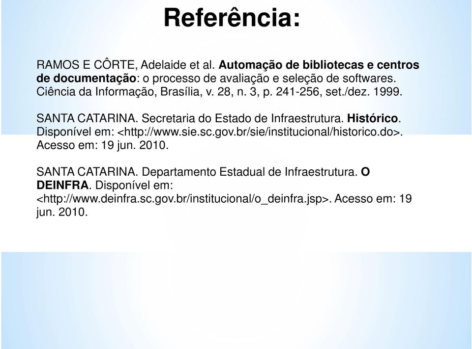 28, n. 3, p. 241-256, set./dez. 1999. SANTA CATARINA. Secretaria do Estado de Infraestrutura. Histórico. Disponível em: <http://www.sie.