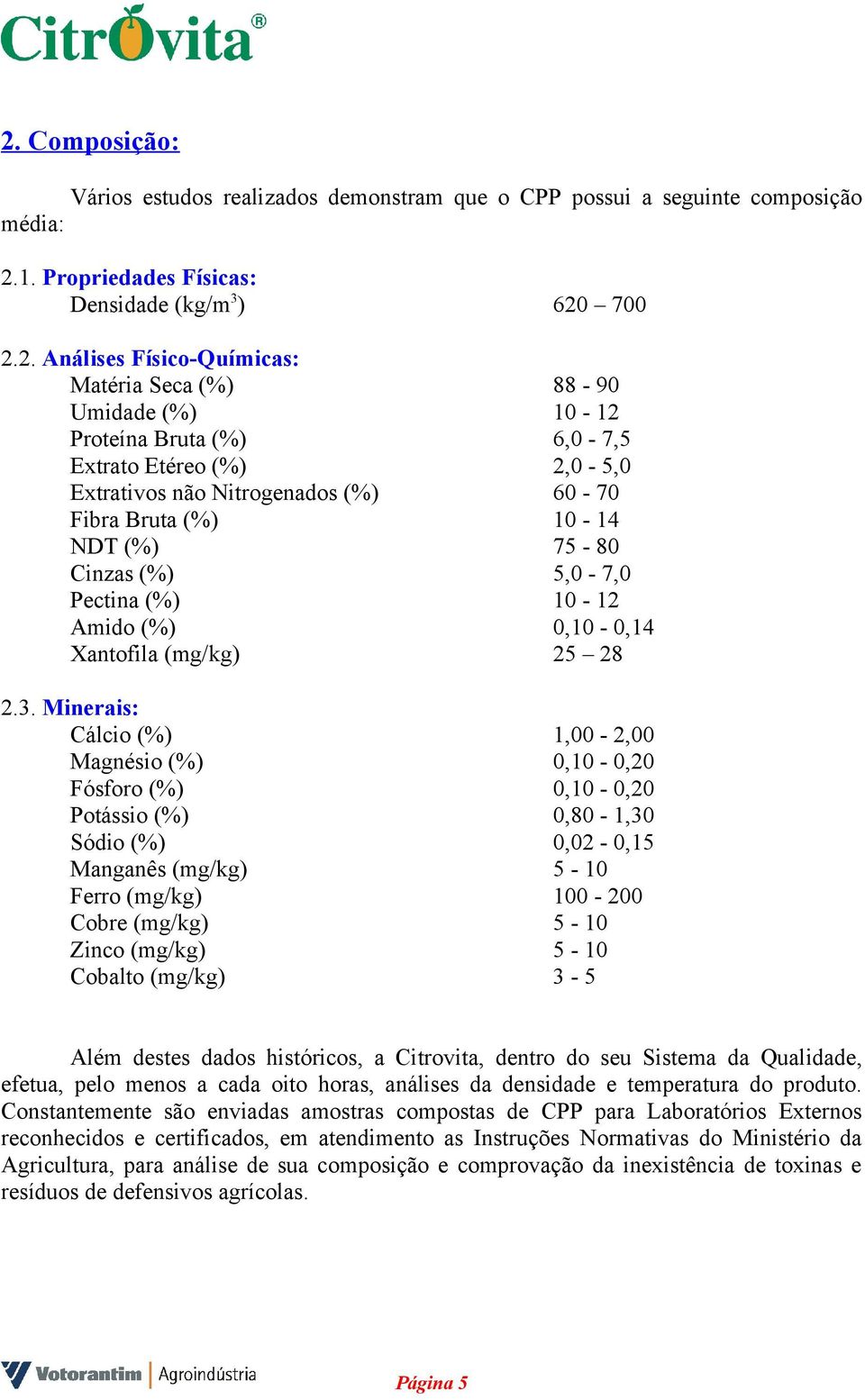 (%) 0,10-0,14 Xantofila (mg/kg) 25 28 2.3.