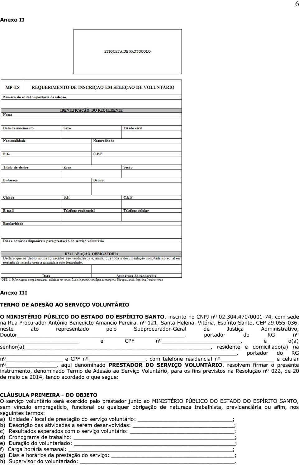 055-036, neste ato representado pelo Subprocurador-Geral de Justiça Administrativo, Doutor, portador do RG nº e CPF nº, e o(a) senhor(a), residente e domiciliado(a) na, portador do RG nº e CPF nº,