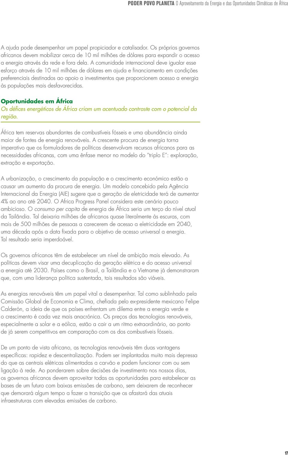 A comunidade internacional deve igualar esse esforço através de 10 mil milhões de dólares em ajuda e financiamento em condições preferenciais destinados ao apoio a investimentos que proporcionem