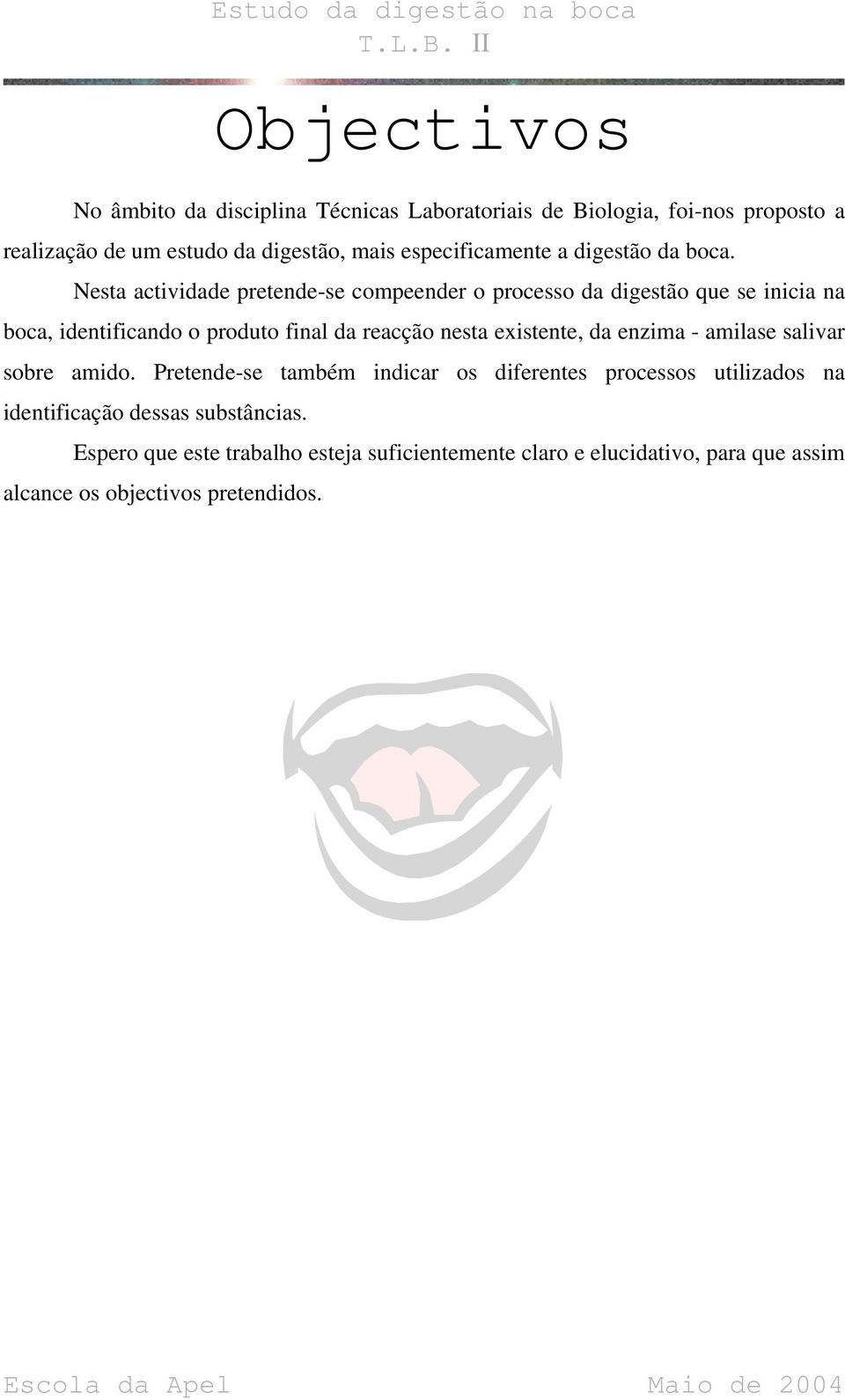 Nesta actividade pretende-se compeender o processo da digestão que se inicia na boca, identificando o produto final da reacção nesta