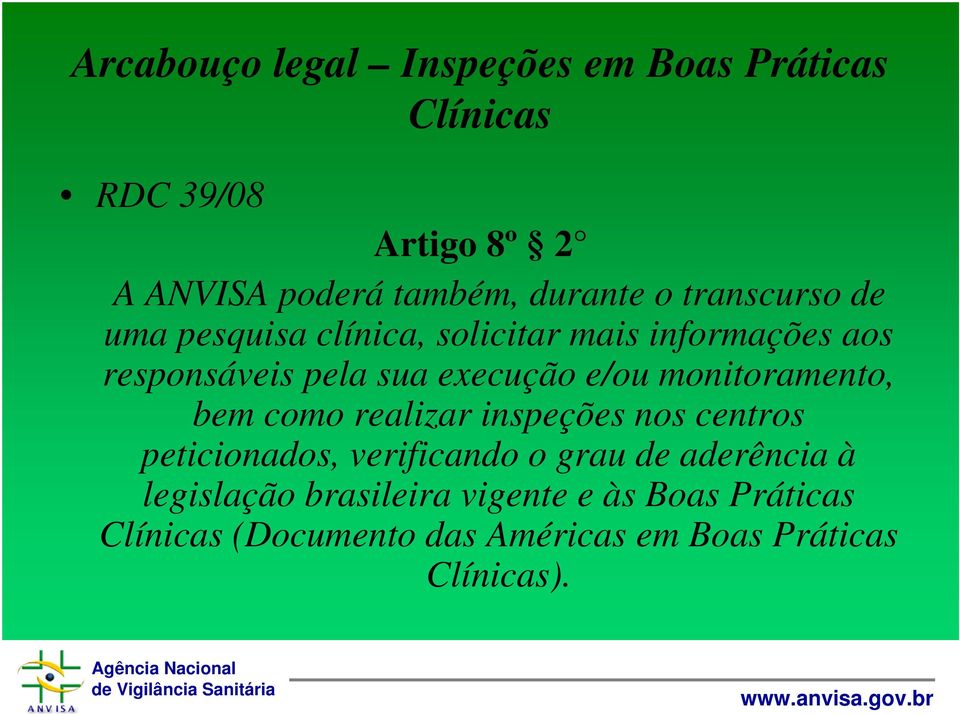 monitoramento, bem como realizar inspeções nos centros peticionados, verificando o grau de aderência à