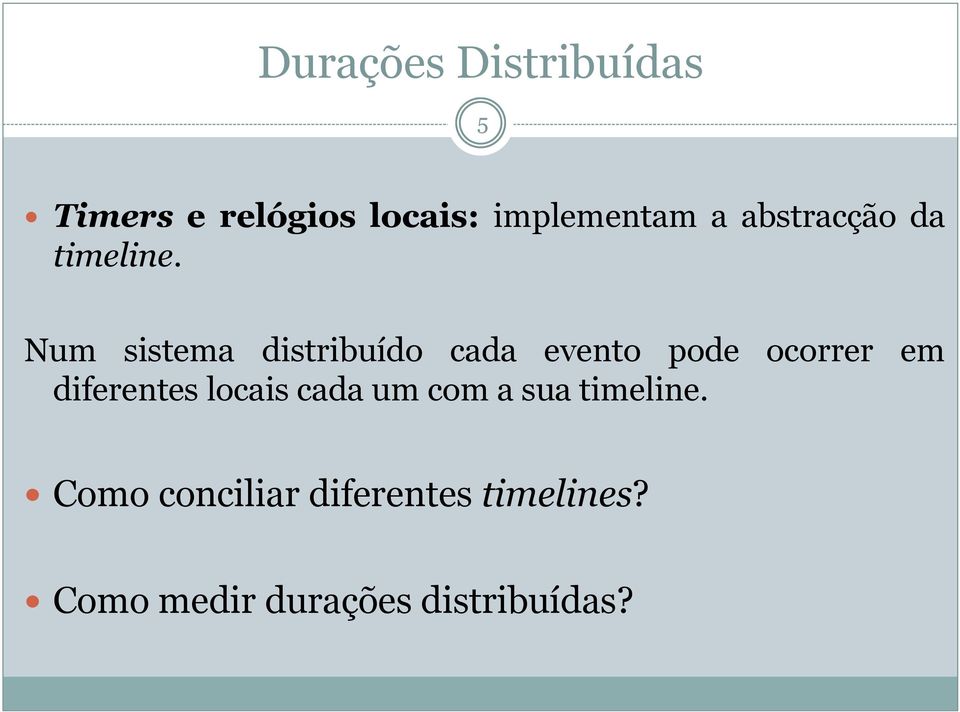 Num sistema distribuído cada evento pode ocorrer em diferentes