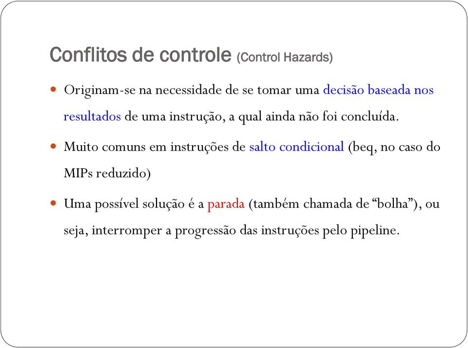 Muito comuns em instruções de salto condicional (beq, no caso do MIPs reduzido) Uma