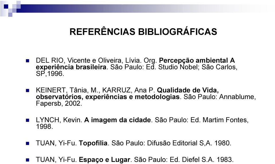 Qualidade de Vida, observatórios, experiências e metodologias. São Paulo: Annablume, Fapersb, 2002. LYNCH, Kevin.