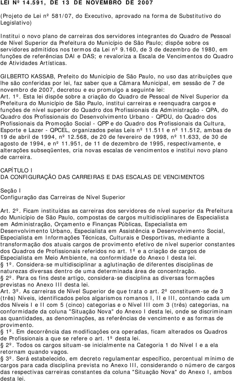 Pessoal de Nível Superior da Prefeitura do Município de São Paulo; dispõe sobre os servidores admitidos nos termos da Lei nº 9.