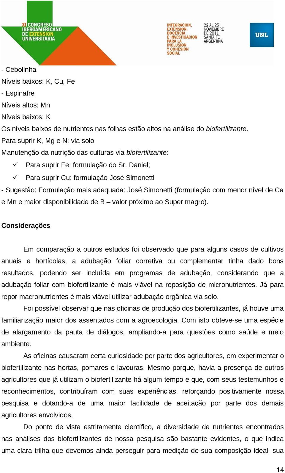 Daniel; Para suprir Cu: formulação José Simonetti - Sugestão: Formulação mais adequada: José Simonetti (formulação com menor nível de Ca e Mn e maior disponibilidade de B valor próximo ao Super