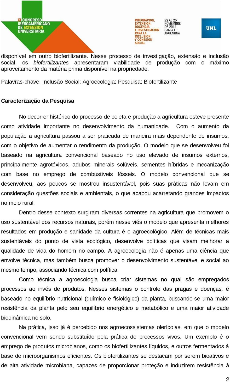 Palavras-chave: Inclusão Social; Agroecologia; Pesquisa; Biofertilizante Caracterização da Pesquisa No decorrer histórico do processo de coleta e produção a agricultura esteve presente como atividade