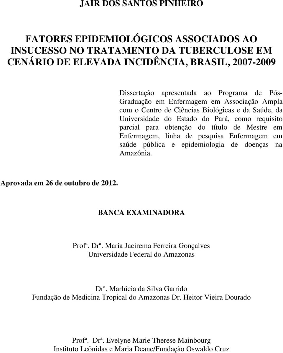 linha de pesquisa Enfermagem em saúde pública e epidemiologia de doenças na Amazônia. Aprovada em 26 de outubro de 2012. BANCA EXAMINADORA Profª. Drª.