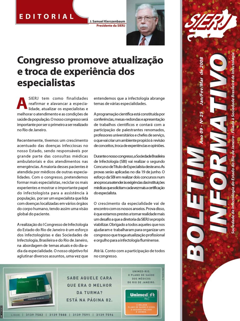 Recentemente, tivemos um crescimento acentuado das doenças infecciosas no nosso Estado, sendo responsáveis por grande parte das consultas médicas ambulatoriais e dos atendimentos nas emergências.