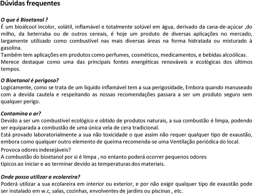 largamente utilizado como combustível nas mais diversas áreas na forma hidratada ou misturado à gasolina.