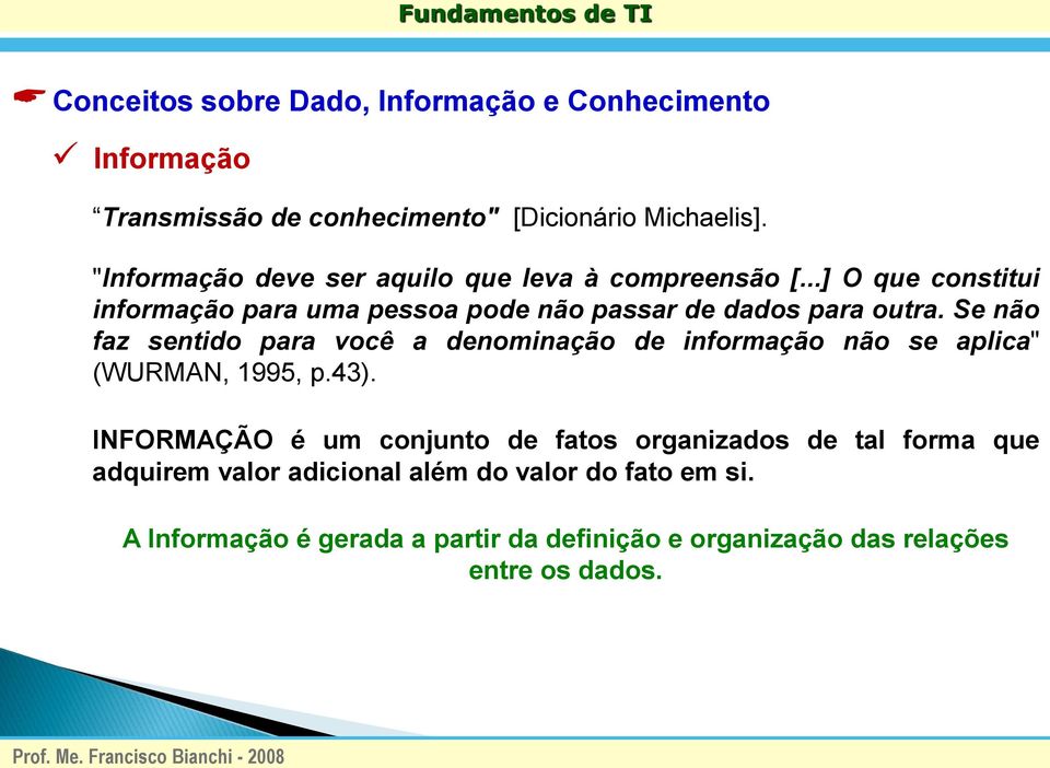 Se não faz sentido para você a denominação de informação não se aplica" (WURMAN, 1995, p.43).