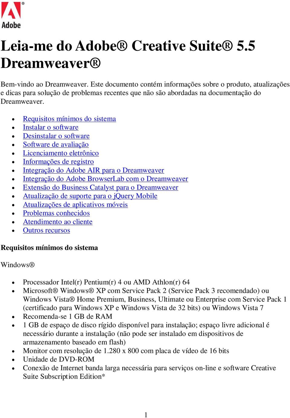 Requisitos mínimos do sistema Instalar o software Desinstalar o software Software de avaliação Licenciamento eletrônico Informações de registro Integração do Adobe AIR para o Dreamweaver Integração