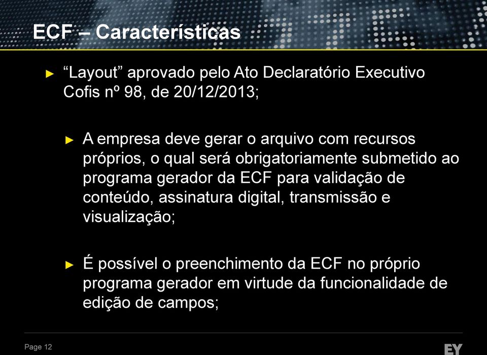 gerador da ECF para validação de conteúdo, assinatura digital, transmissão e visualização; É possível