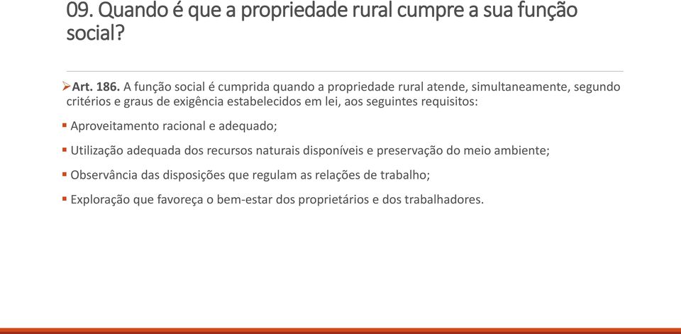 estabelecidos em lei, aos seguintes requisitos: Aproveitamento racional e adequado; Utilização adequada dos recursos naturais