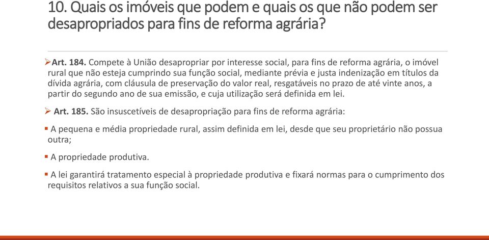 agrária, com cláusula de preservação do valor real, resgatáveis no prazo de até vinte anos, a partir do segundo ano de sua emissão, e cuja utilização será definida em lei. Art. 185.