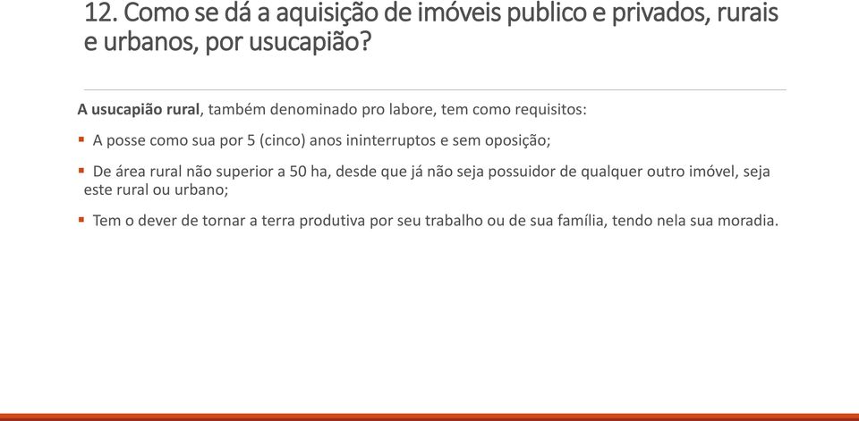 ininterruptos e sem oposição; De área rural não superior a 50 ha, desde que já não seja possuidor de qualquer