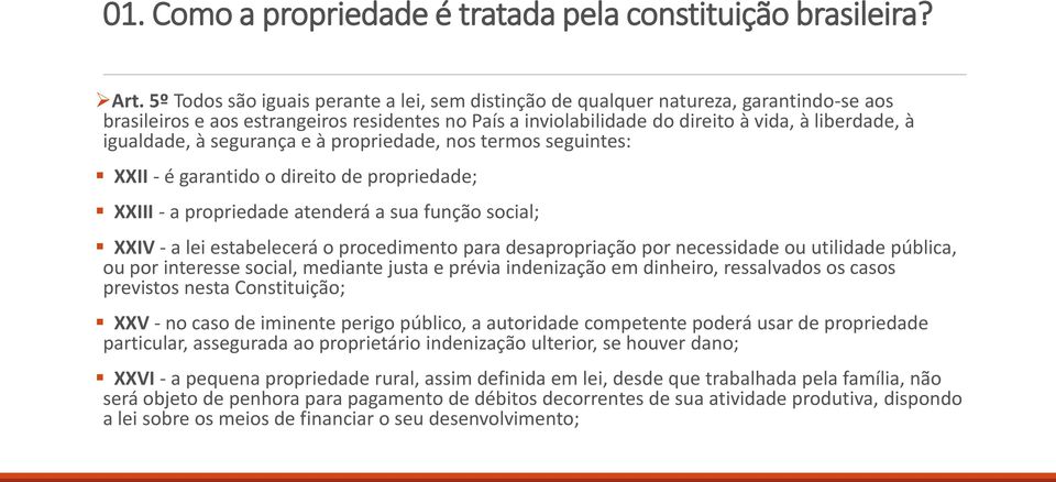 igualdade, à segurança e à propriedade, nos termos seguintes: XXII - é garantido o direito de propriedade; XXIII - a propriedade atenderá a sua função social; XXIV - a lei estabelecerá o procedimento