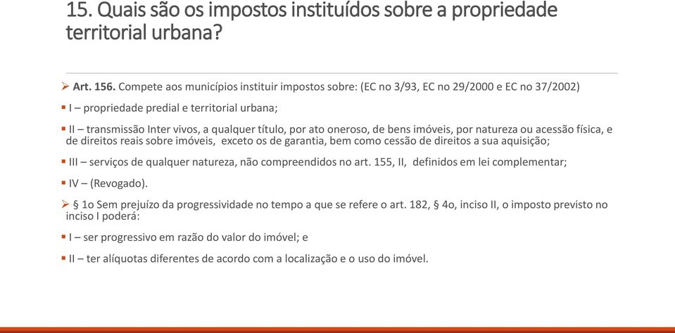 oneroso, de bens imóveis, por natureza ou acessão física, e de direitos reais sobre imóveis, exceto os de garantia, bem como cessão de direitos a sua aquisição; III serviços de qualquer natureza, não