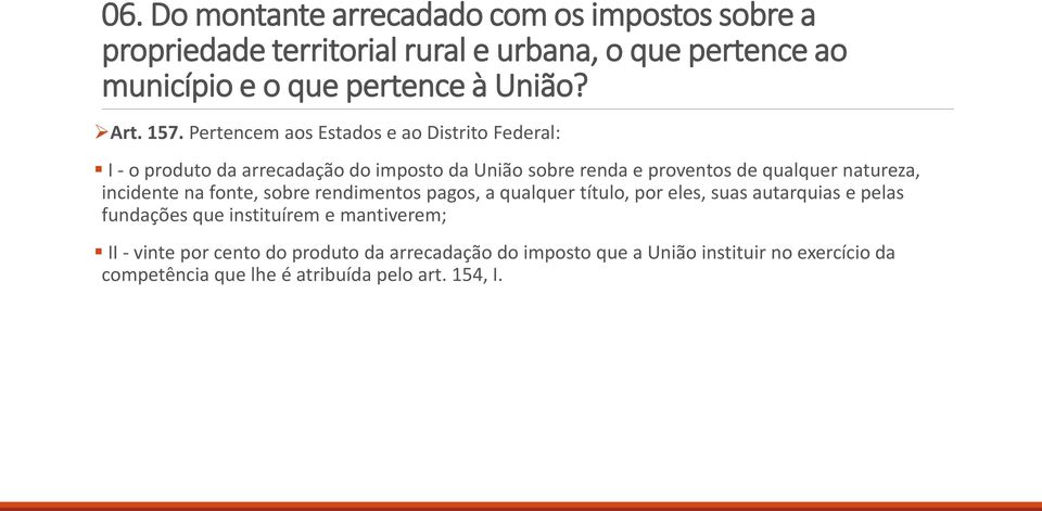 Pertencem aos Estados e ao Distrito Federal: I - o produto da arrecadação do imposto da União sobre renda e proventos de qualquer natureza,