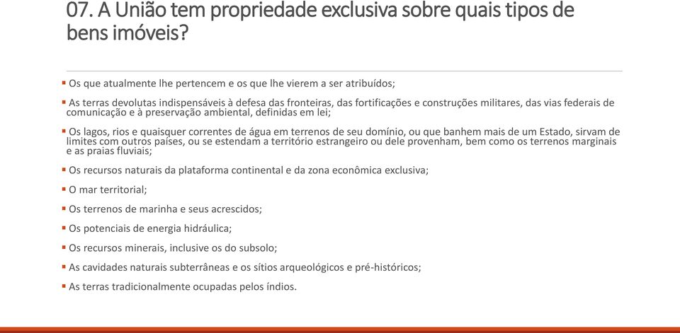 comunicação e à preservação ambiental, definidas em lei; Os lagos, rios e quaisquer correntes de água em terrenos de seu domínio, ou que banhem mais de um Estado, sirvam de limites com outros países,