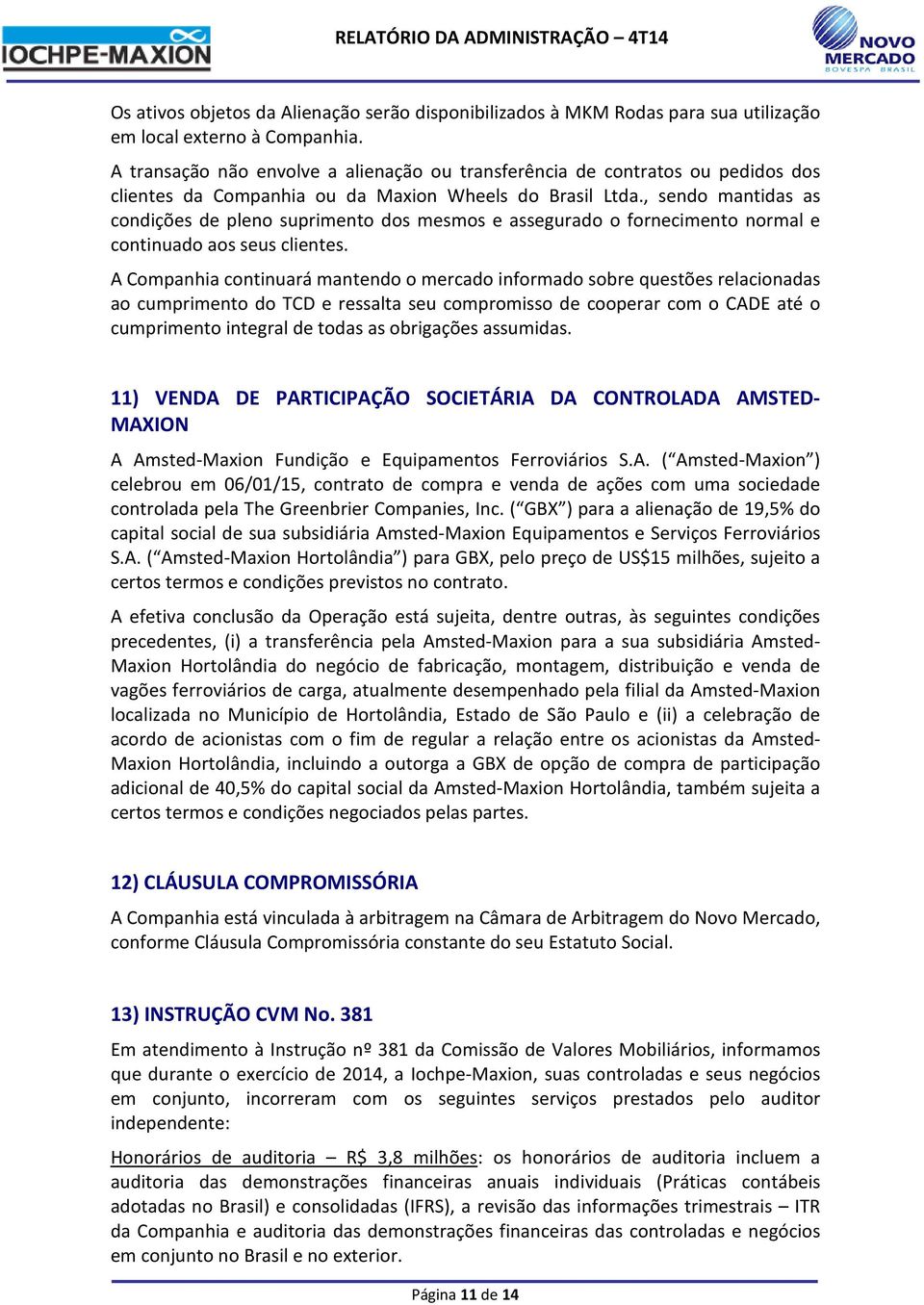 , sendo mantidas as condições de pleno suprimento dos mesmos e assegurado o fornecimento normal e continuado aos seus clientes.