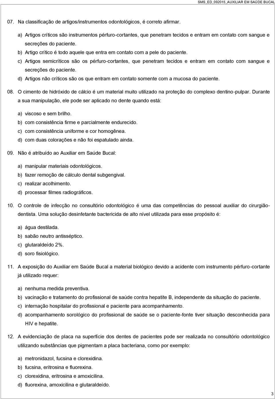 b) Artigo crítico é todo aquele que entra em contato com a pele do paciente.