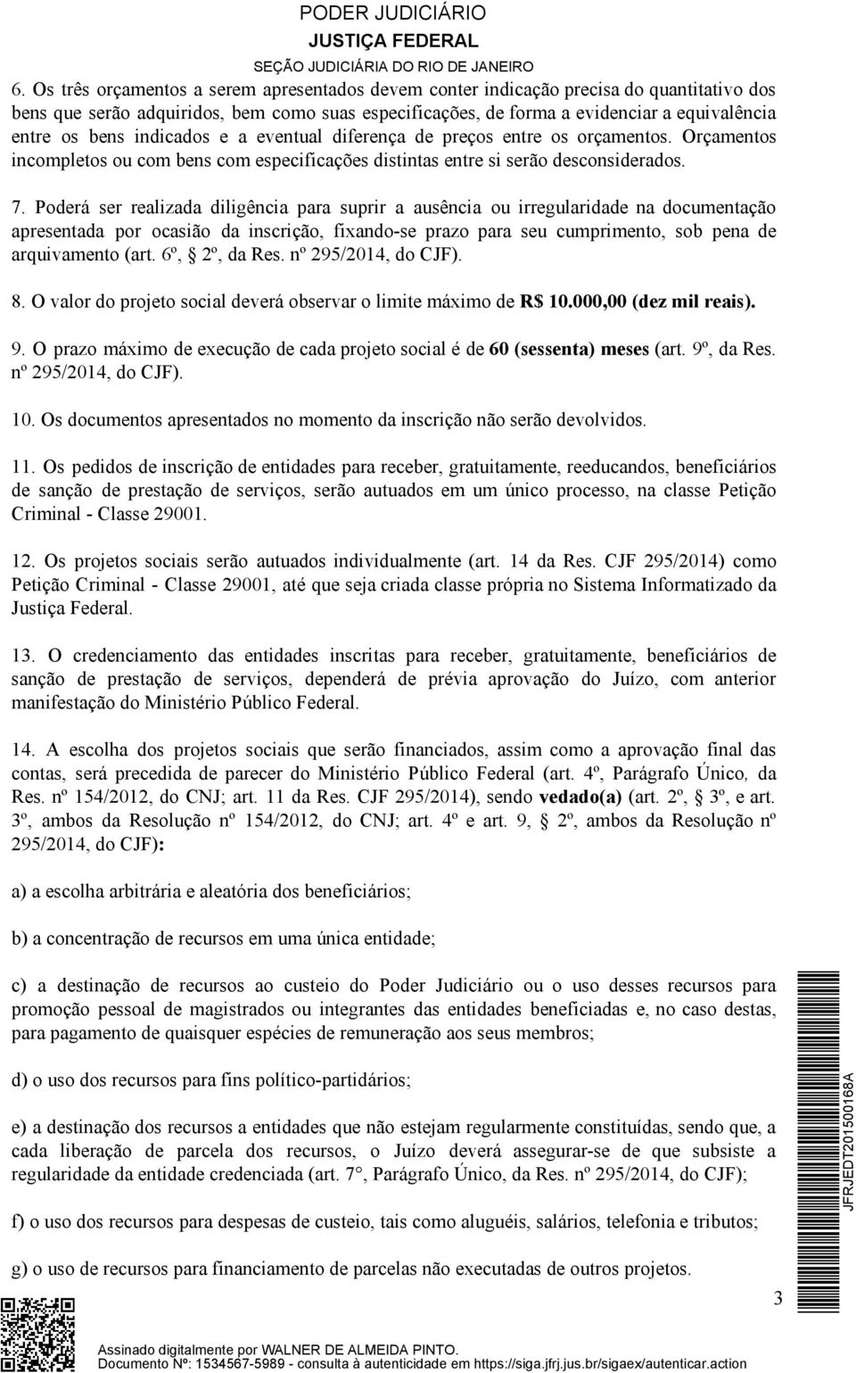 Poderá ser realizada diligência para suprir a ausência ou irregularidade na documentação apresentada por ocasião da inscrição, fixando-se prazo para seu cumprimento, sob pena de arquivamento (art.