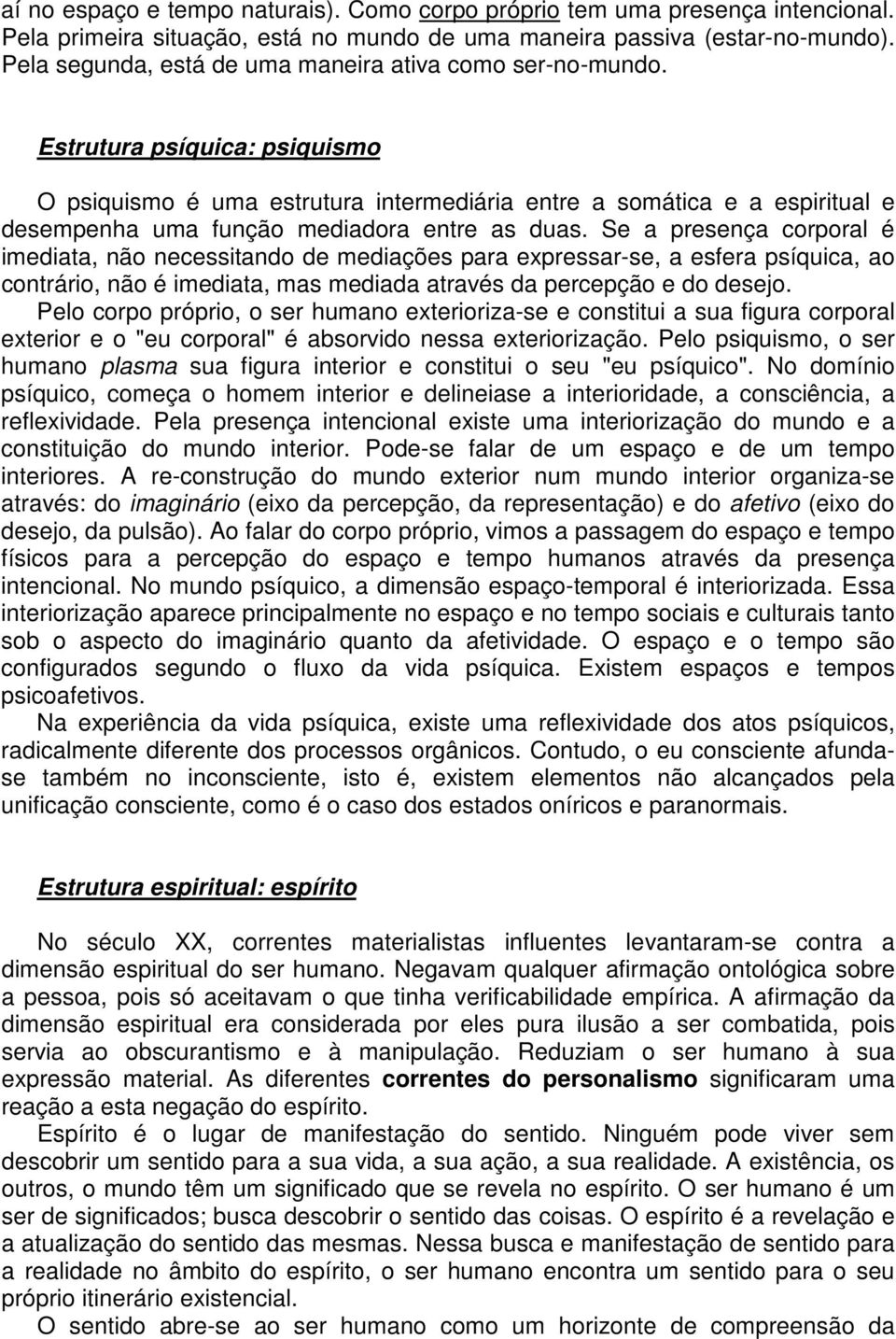 Estrutura psíquica: psiquismo O psiquismo é uma estrutura intermediária entre a somática e a espiritual e desempenha uma função mediadora entre as duas.