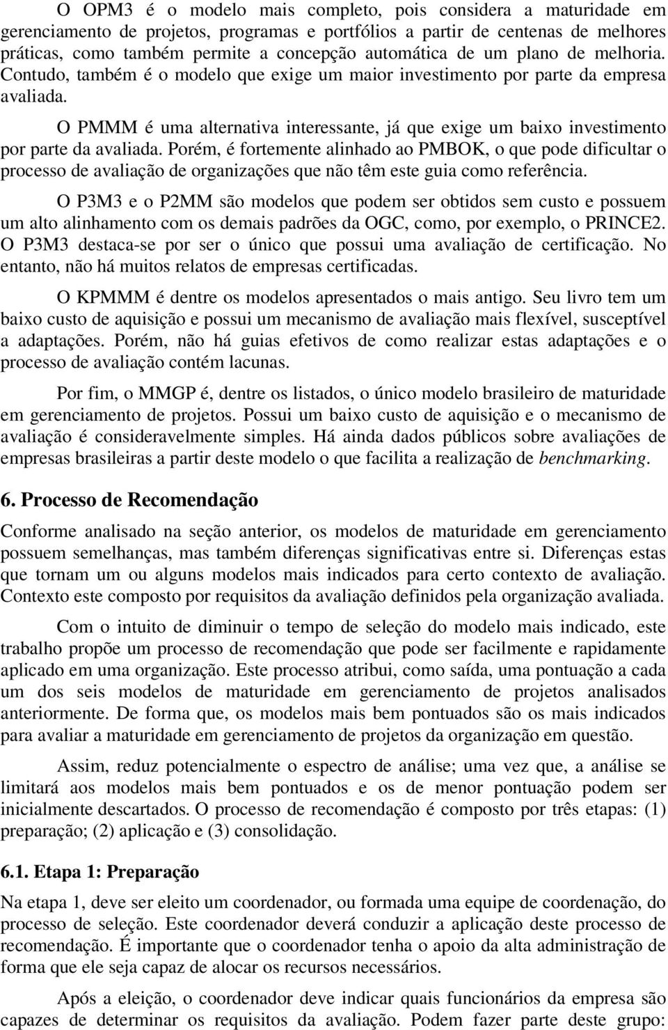 O PMMM é uma alternativa interessante, já que exige um baixo investimento por parte da avaliada.