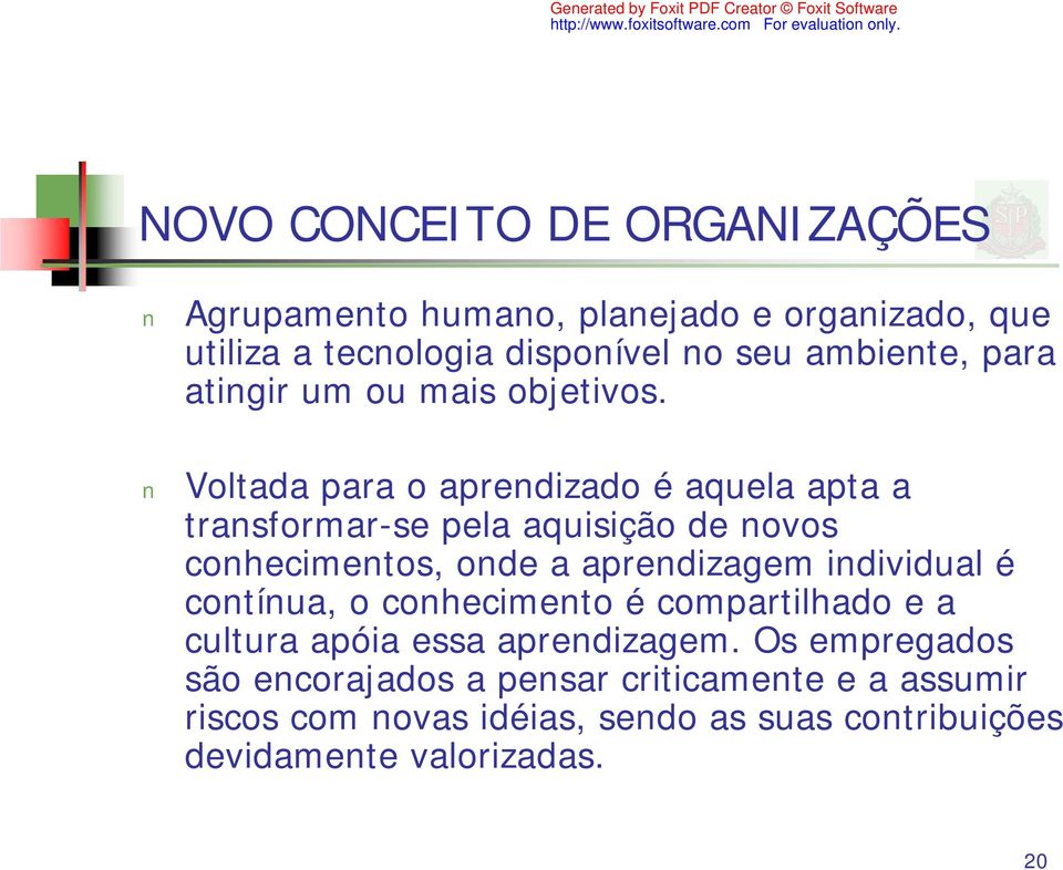 Voltada para o aprendizado é aquela apta a transformar-se pela aquisição de novos conhecimentos, onde a aprendizagem individual