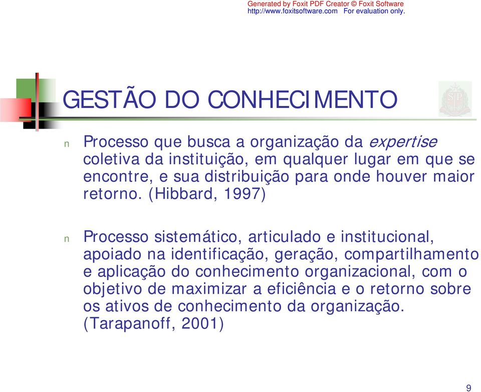 (Hibbard, 1997) Processo sistemático, articulado e institucional, apoiado na identificação, geração,