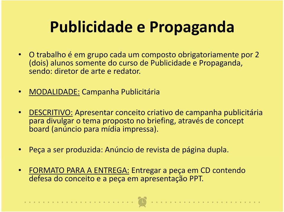 MODALIDADE: Campanha Publicitária DESCRITIVO: Apresentar conceito criativo de campanha publicitária para divulgar o tema proposto no