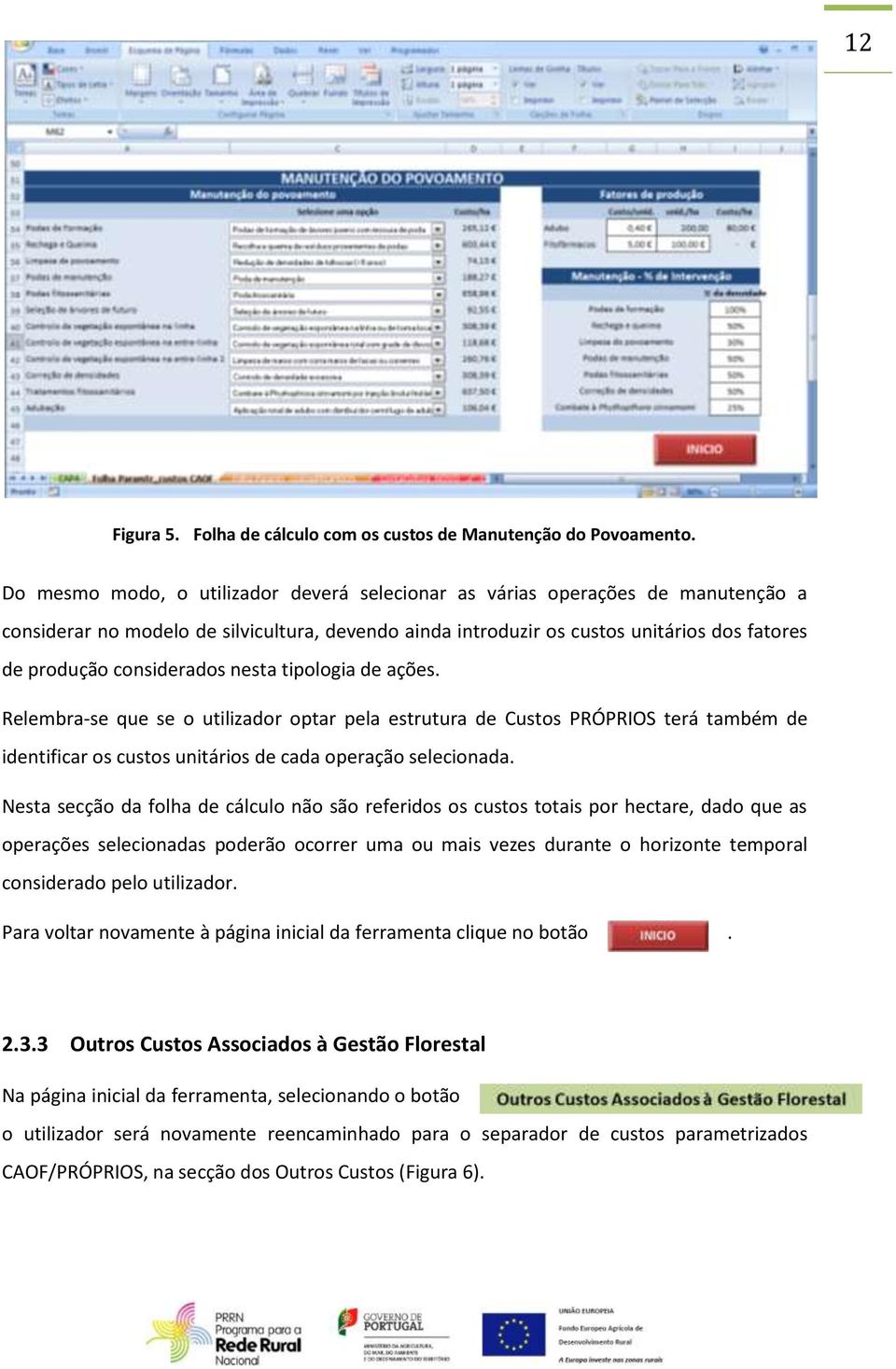 considerados nesta tipologia de ações. Relembra-se que se o utilizador optar pela estrutura de Custos PRÓPRIOS terá também de identificar os custos unitários de cada operação selecionada.