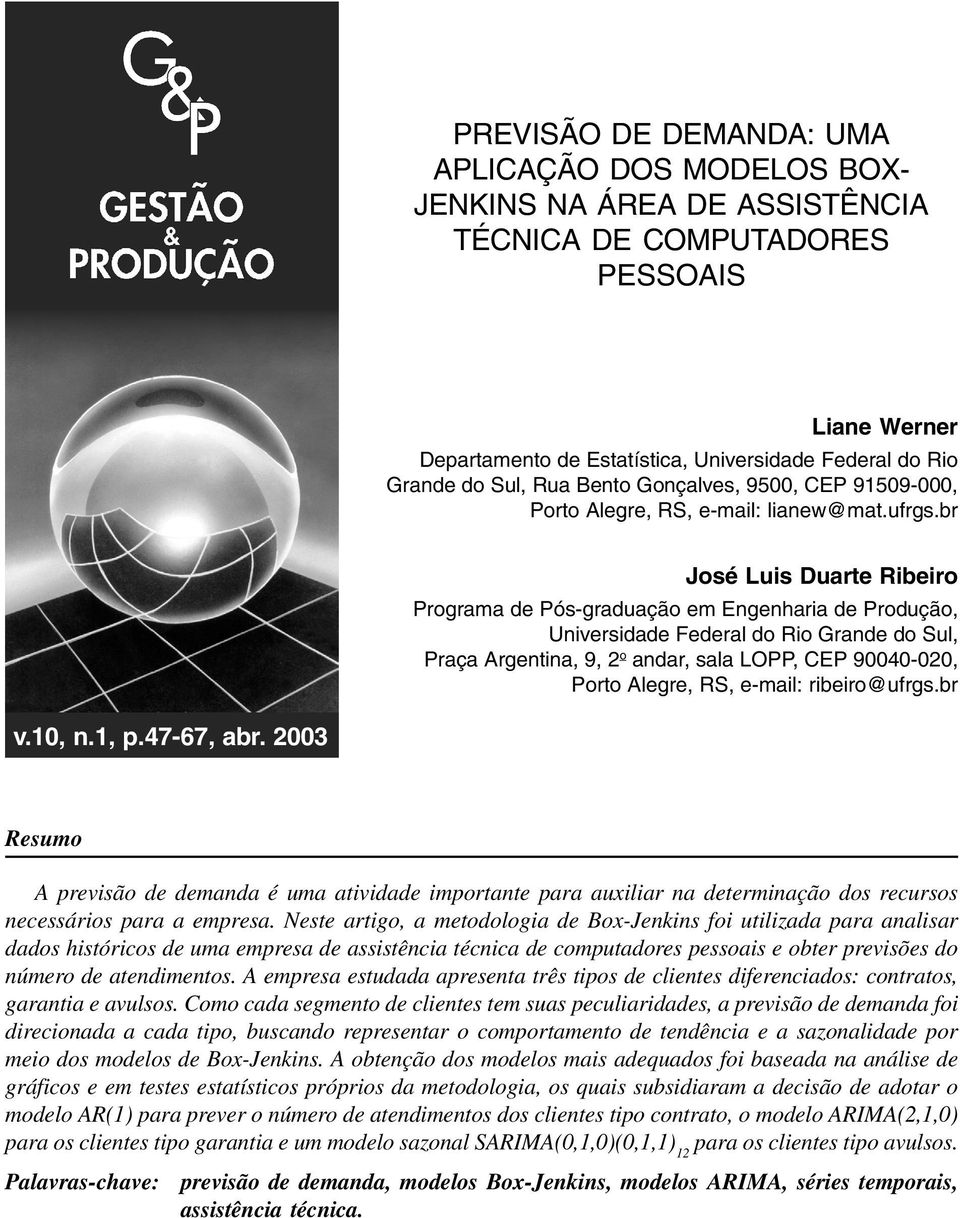 br José Luis Duare Ribeiro Programa de Pós-graduação em Engenharia de Produção, Universidade Federal do Rio Grande do Sul, Praça Argenina, 9, o andar, sala LOPP, CEP 9000-00, Poro Alegre, RS, e-mail: