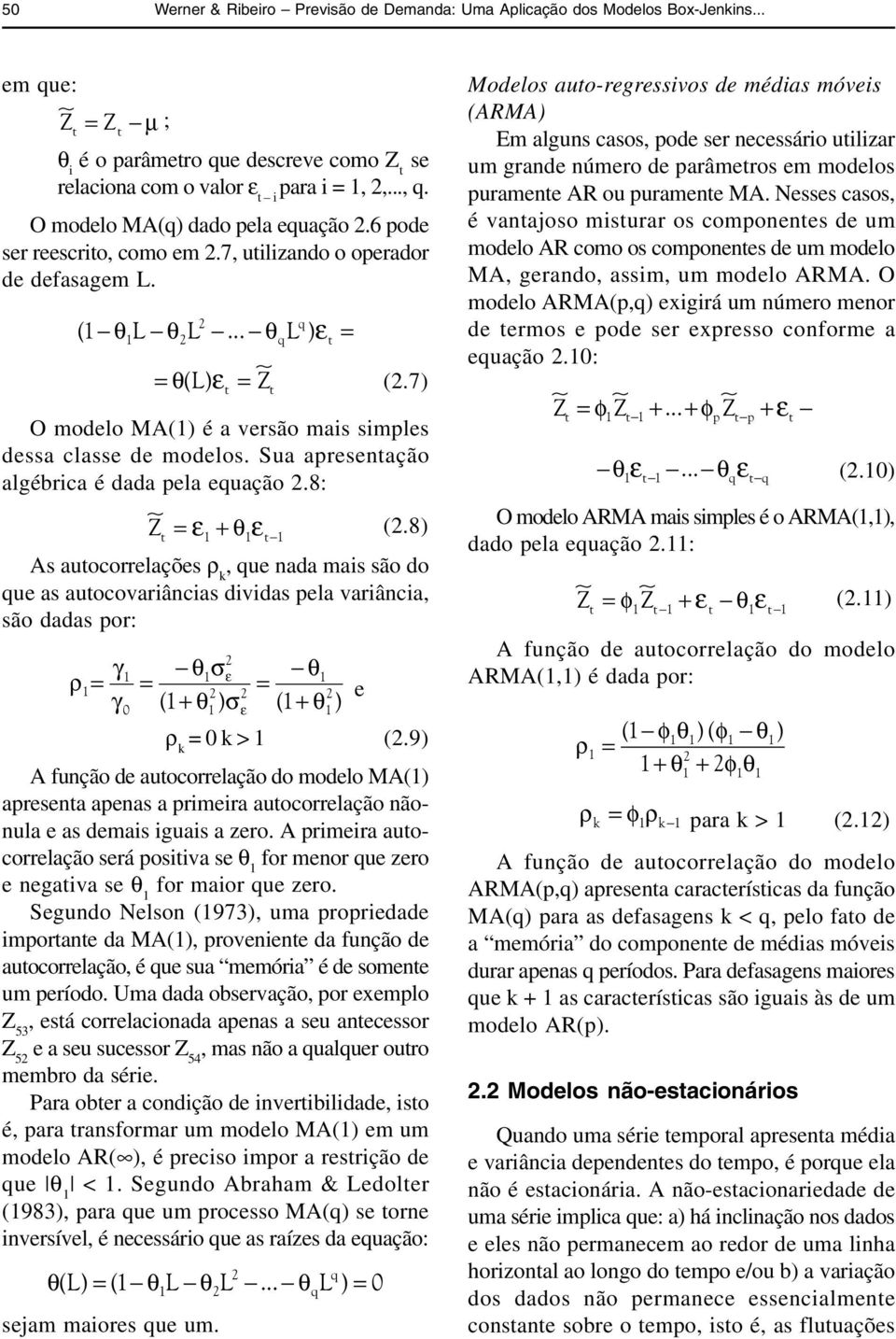 Sua apresenação algébrica é dada pela equação.8: Z θ (.